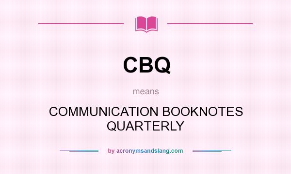 What does CBQ mean? It stands for COMMUNICATION BOOKNOTES QUARTERLY