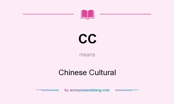 What does CC mean? It stands for Chinese Cultural