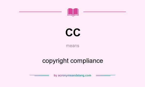 What does CC mean? It stands for copyright compliance