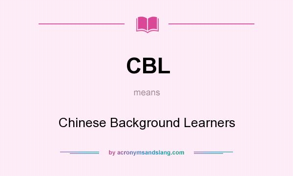 What does CBL mean? It stands for Chinese Background Learners
