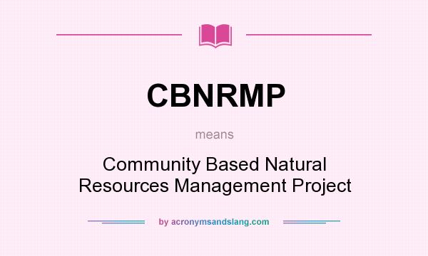 What does CBNRMP mean? It stands for Community Based Natural Resources Management Project