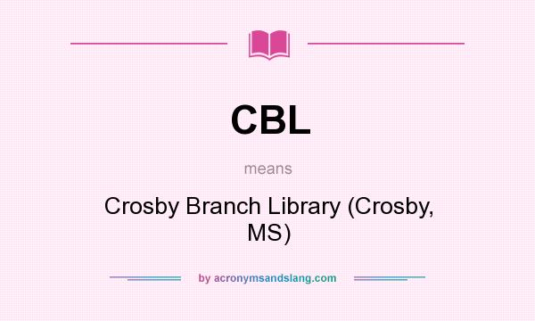 What does CBL mean? It stands for Crosby Branch Library (Crosby, MS)