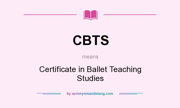 What does CBTS mean? It stands for Certificate in Ballet Teaching Studies