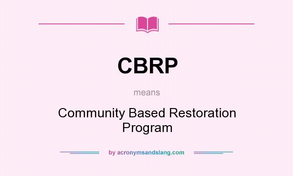 What does CBRP mean? It stands for Community Based Restoration Program