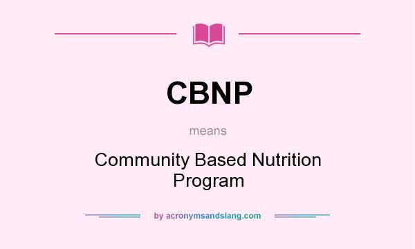 What does CBNP mean? It stands for Community Based Nutrition Program