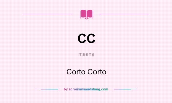 What does CC mean? It stands for Corto Corto