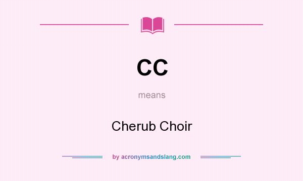 What does CC mean? It stands for Cherub Choir