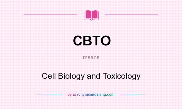 What does CBTO mean? It stands for Cell Biology and Toxicology