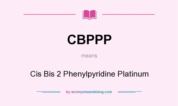 What does CBPPP mean? It stands for Cis Bis 2 Phenylpyridine Platinum
