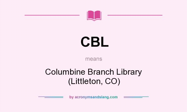 What does CBL mean? It stands for Columbine Branch Library (Littleton, CO)