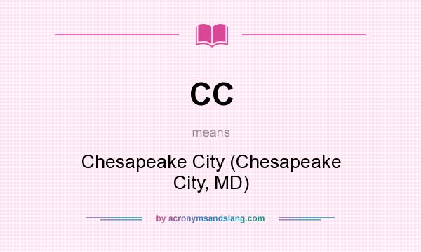 What does CC mean? It stands for Chesapeake City (Chesapeake City, MD)