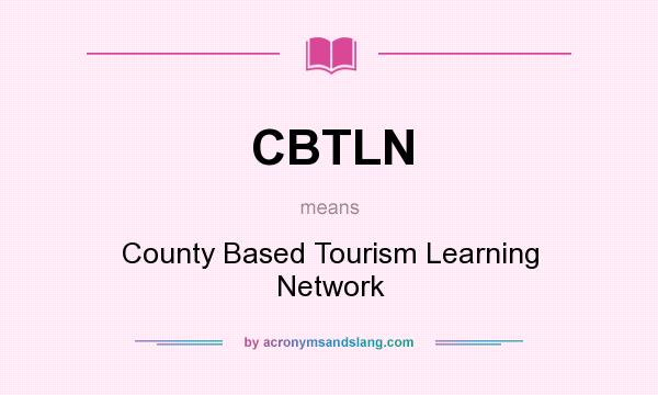 What does CBTLN mean? It stands for County Based Tourism Learning Network