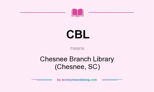 What does CBL mean? It stands for Chesnee Branch Library (Chesnee, SC)