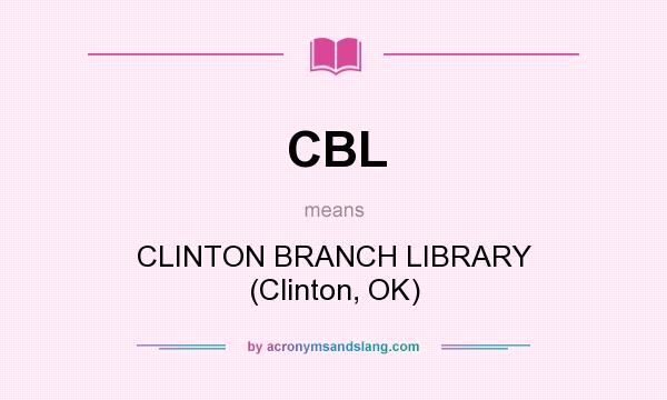 What does CBL mean? It stands for CLINTON BRANCH LIBRARY (Clinton, OK)