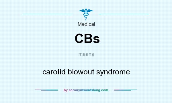 What does CBs mean? It stands for carotid blowout syndrome