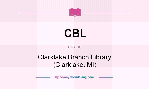 What does CBL mean? It stands for Clarklake Branch Library (Clarklake, MI)