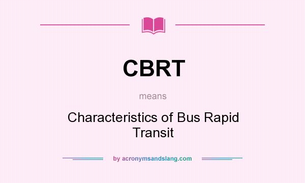 What does CBRT mean? It stands for Characteristics of Bus Rapid Transit