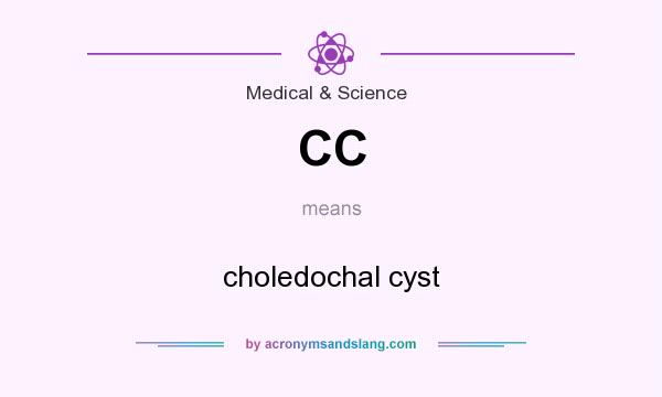 What does CC mean? It stands for choledochal cyst