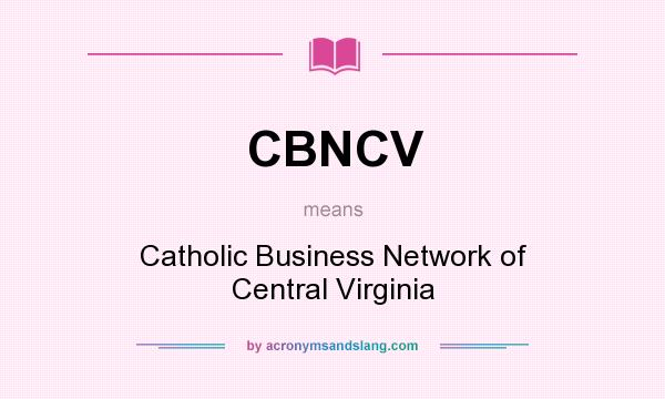 What does CBNCV mean? It stands for Catholic Business Network of Central Virginia
