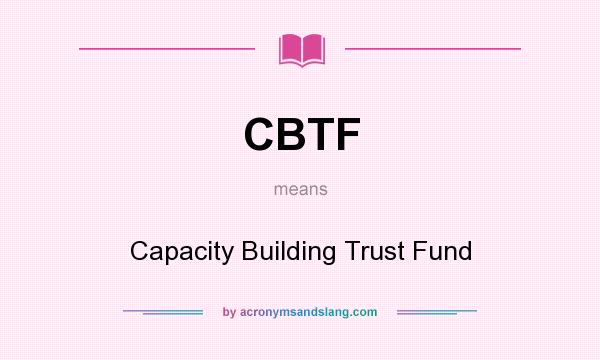 What does CBTF mean? It stands for Capacity Building Trust Fund