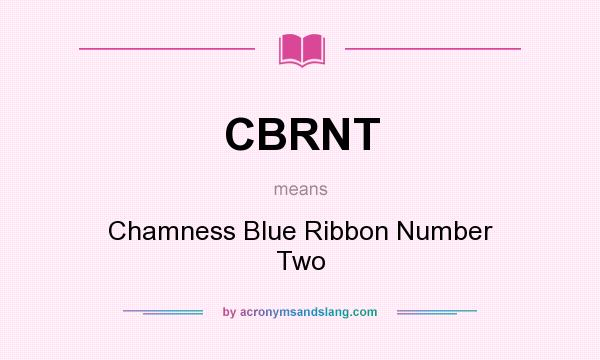 What does CBRNT mean? It stands for Chamness Blue Ribbon Number Two