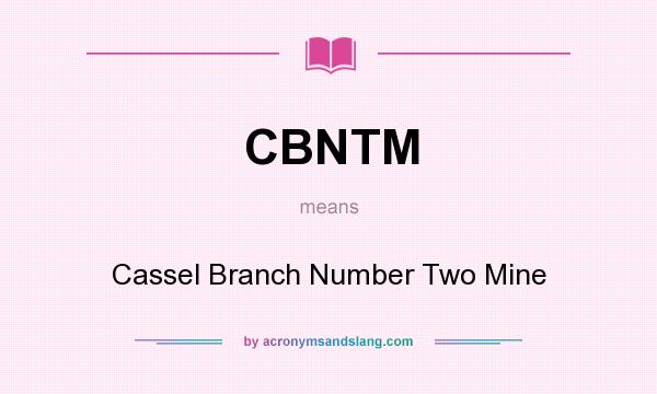 What does CBNTM mean? It stands for Cassel Branch Number Two Mine
