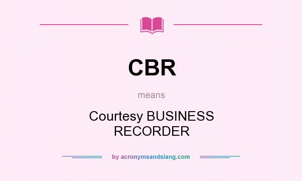 What does CBR mean? It stands for Courtesy BUSINESS RECORDER