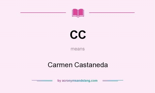 What does CC mean? It stands for Carmen Castaneda