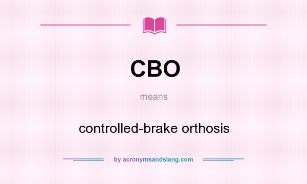 What does CBO mean? It stands for controlled-brake orthosis