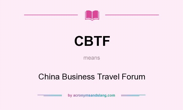 What does CBTF mean? It stands for China Business Travel Forum