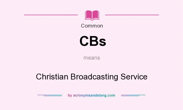 What does CBs mean? It stands for Christian Broadcasting Service