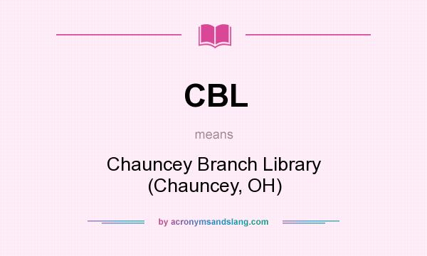 What does CBL mean? It stands for Chauncey Branch Library (Chauncey, OH)