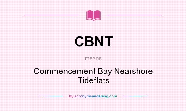 What does CBNT mean? It stands for Commencement Bay Nearshore Tideflats