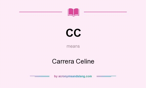 What does CC mean? It stands for Carrera Celine