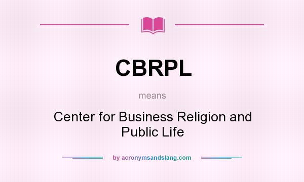 What does CBRPL mean? It stands for Center for Business Religion and Public Life