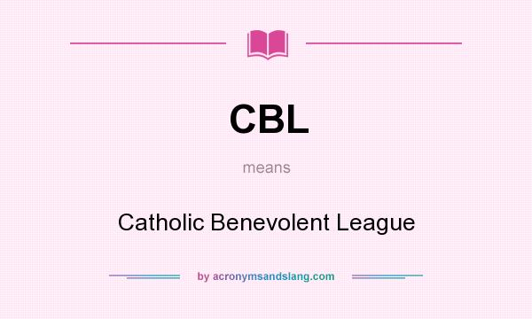 What does CBL mean? It stands for Catholic Benevolent League