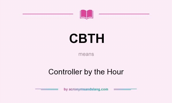 What does CBTH mean? It stands for Controller by the Hour
