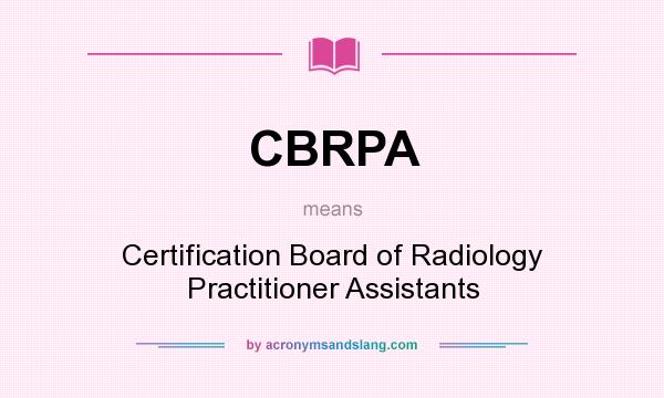 What does CBRPA mean? It stands for Certification Board of Radiology Practitioner Assistants