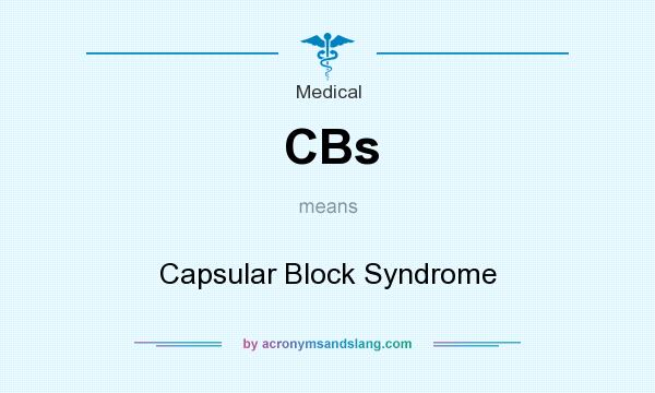 What does CBs mean? It stands for Capsular Block Syndrome
