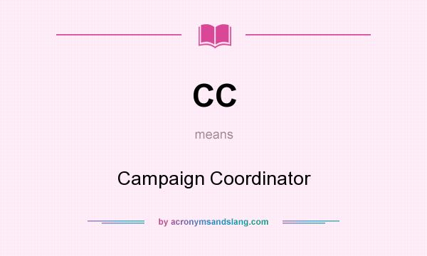 What does CC mean? It stands for Campaign Coordinator