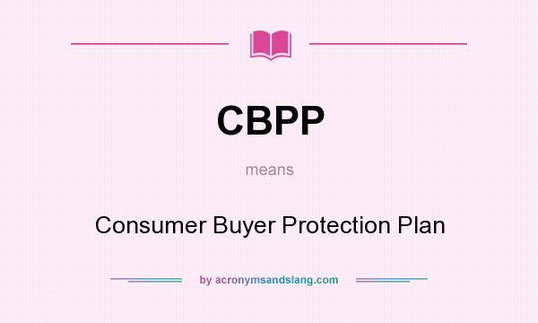 What does CBPP mean? It stands for Consumer Buyer Protection Plan