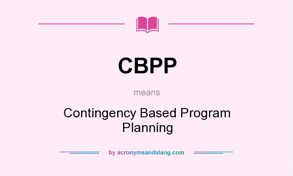 What does CBPP mean? It stands for Contingency Based Program Planning