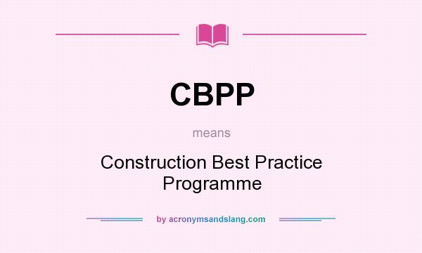 What does CBPP mean? It stands for Construction Best Practice Programme