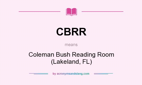 What does CBRR mean? It stands for Coleman Bush Reading Room (Lakeland, FL)