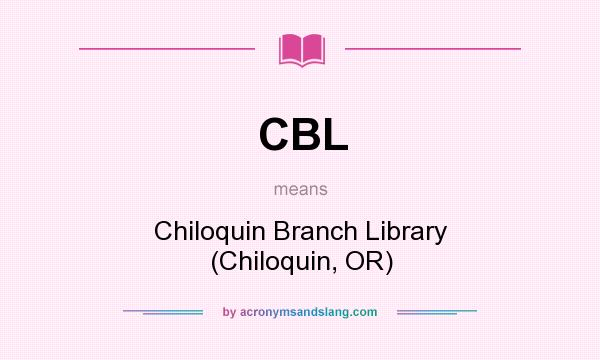 What does CBL mean? It stands for Chiloquin Branch Library (Chiloquin, OR)