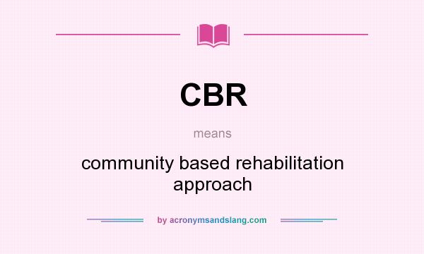 What does CBR mean? It stands for community based rehabilitation approach