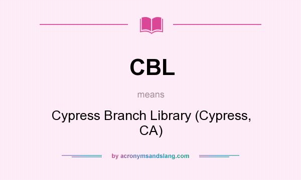 What does CBL mean? It stands for Cypress Branch Library (Cypress, CA)