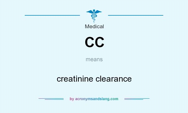 What does CC mean? It stands for creatinine clearance