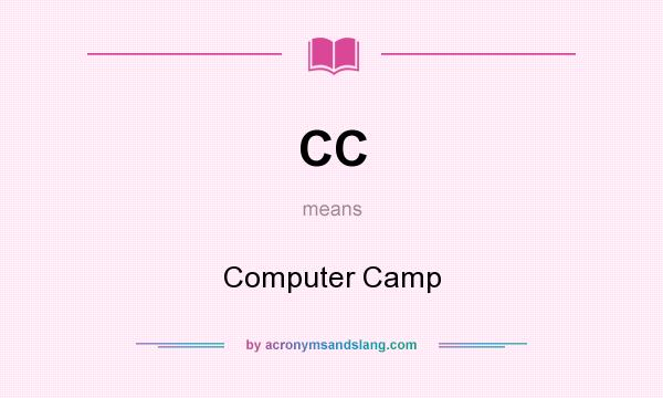 What does CC mean? It stands for Computer Camp