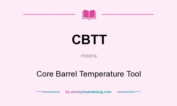What does CBTT mean? It stands for Core Barrel Temperature Tool